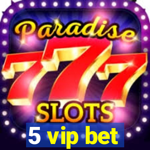 5 vip bet